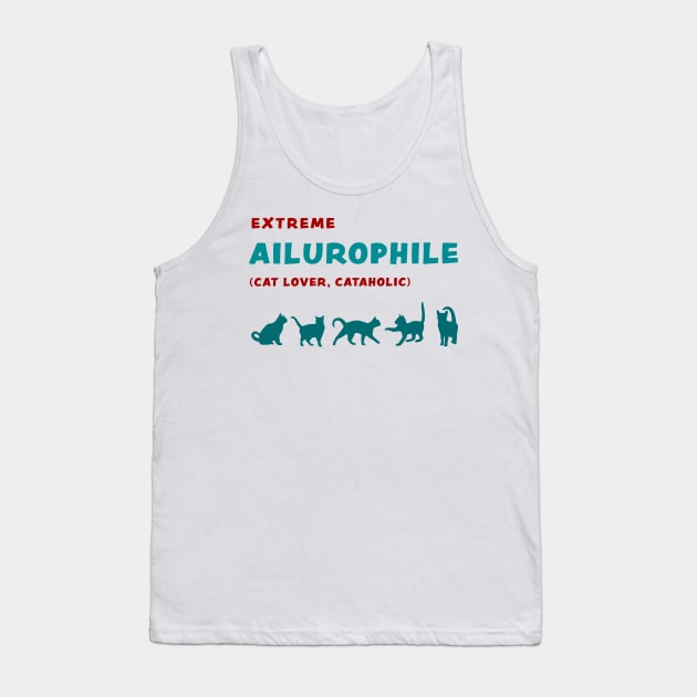 Extreme Ailurophile, Cat Lover, Cataholic, funny graphic t-shirt for cat lovers Tank Top by Cat In Orbit ®